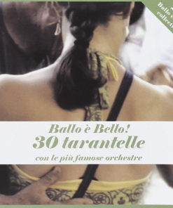 BALLO E' BELLO ! 30 TARANTELLE - CON LE PIU' FAMOSE ORCHESTRE