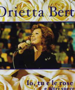 ORIETTA BERTI - IO, TU E LE ROSE E ALTRI SUCCESSI CD