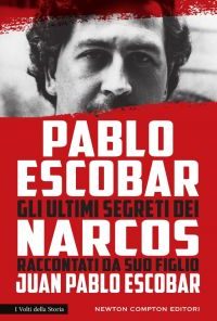 PABLO ESCOBAR. GLI ULTIMI SEGRETI DEI NARCOS (BOOK)