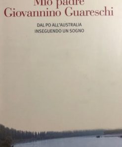 Mio padre Giovannino Guareschi: dal Po all'Australia inseguendo un sogno (BOOK) Paperback