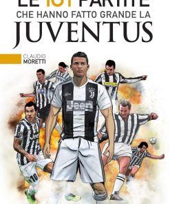 Le 101 Partite che hanno fatto Grande La Juventus