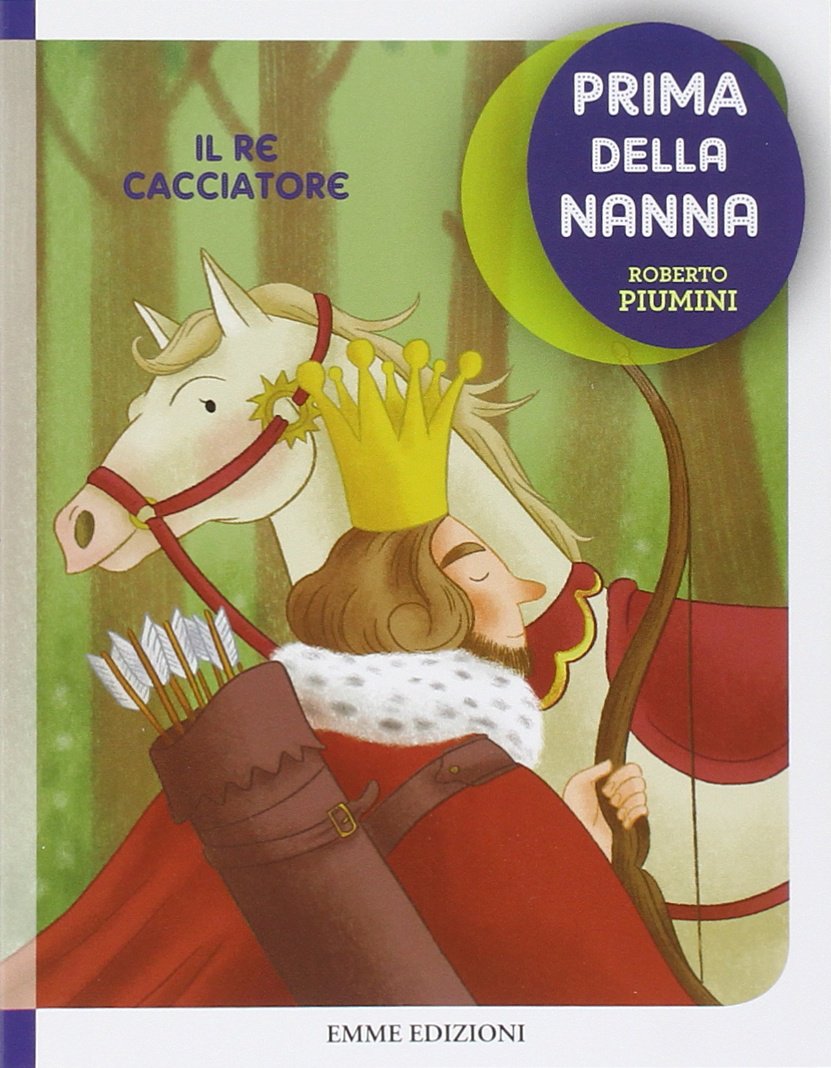 IL RE CACCIATORE. PRIMA DELLA NANNA - Ediz. illustrata - BOOK