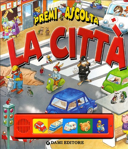 La Città. Premi e ascolta. Ediz. illustrata - Libro