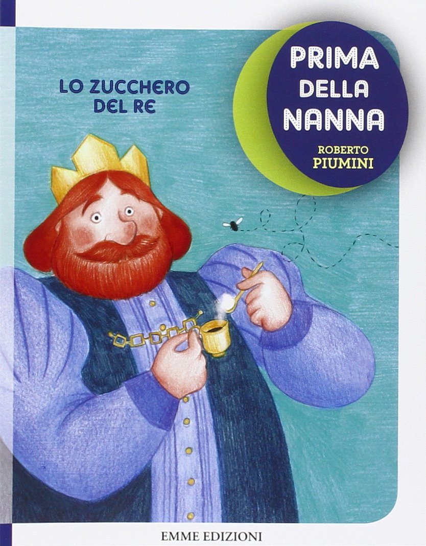 LO ZUCCHERO DEL RE. PRIMA DELLA NANNA - Ediz. illustrata - Libro